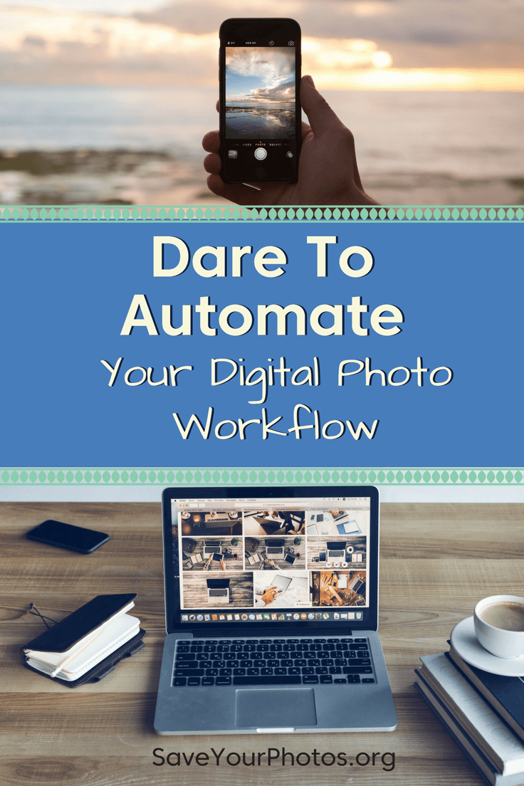 Dare to Automate Your Digital Photo Workflow | SaveYourPhotos.org