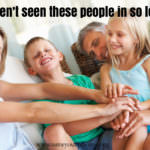 “I haven’t seen these people in so long…”