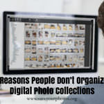 Top 10 Reasons People Don’t Organize Their Digital Photo Collection