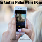 How to Backup Photos While Traveling