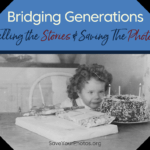 Bridging Generations: Telling the Stories & Saving The Photos